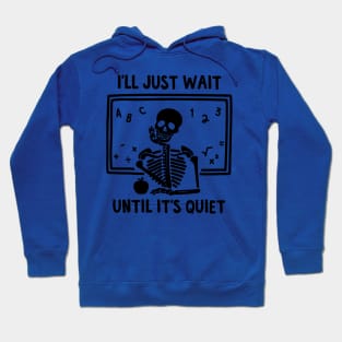 I'll Just Wait Until Quiet 1 Hoodie